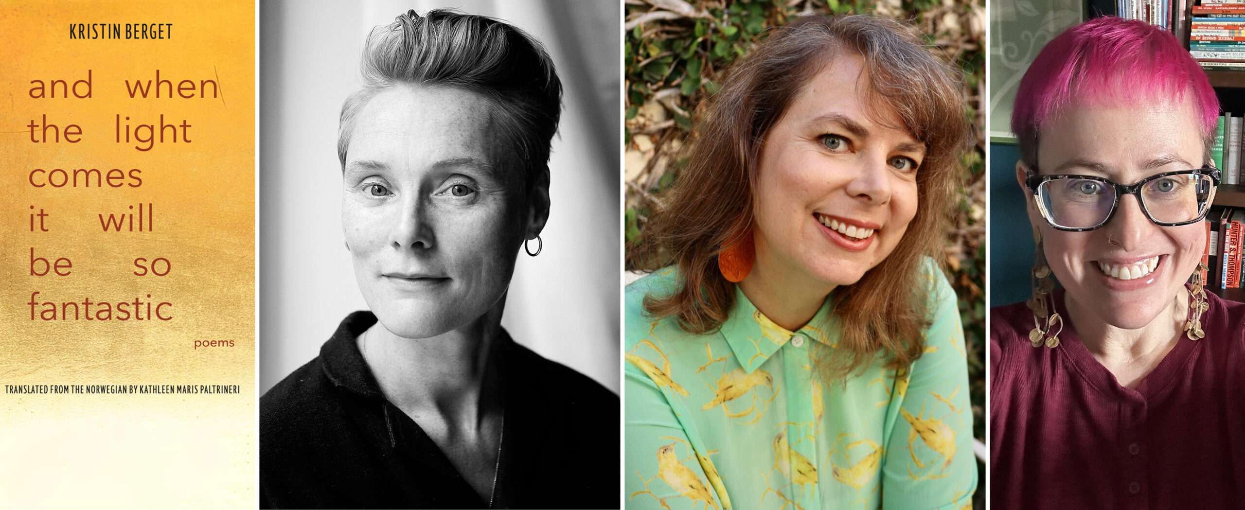 Left to Right: And When The LIght Comes It Will Be So Fantastic Book Jacket; Kristin Berget; Kathleen Maris Paltrineri; Marisa Siegel